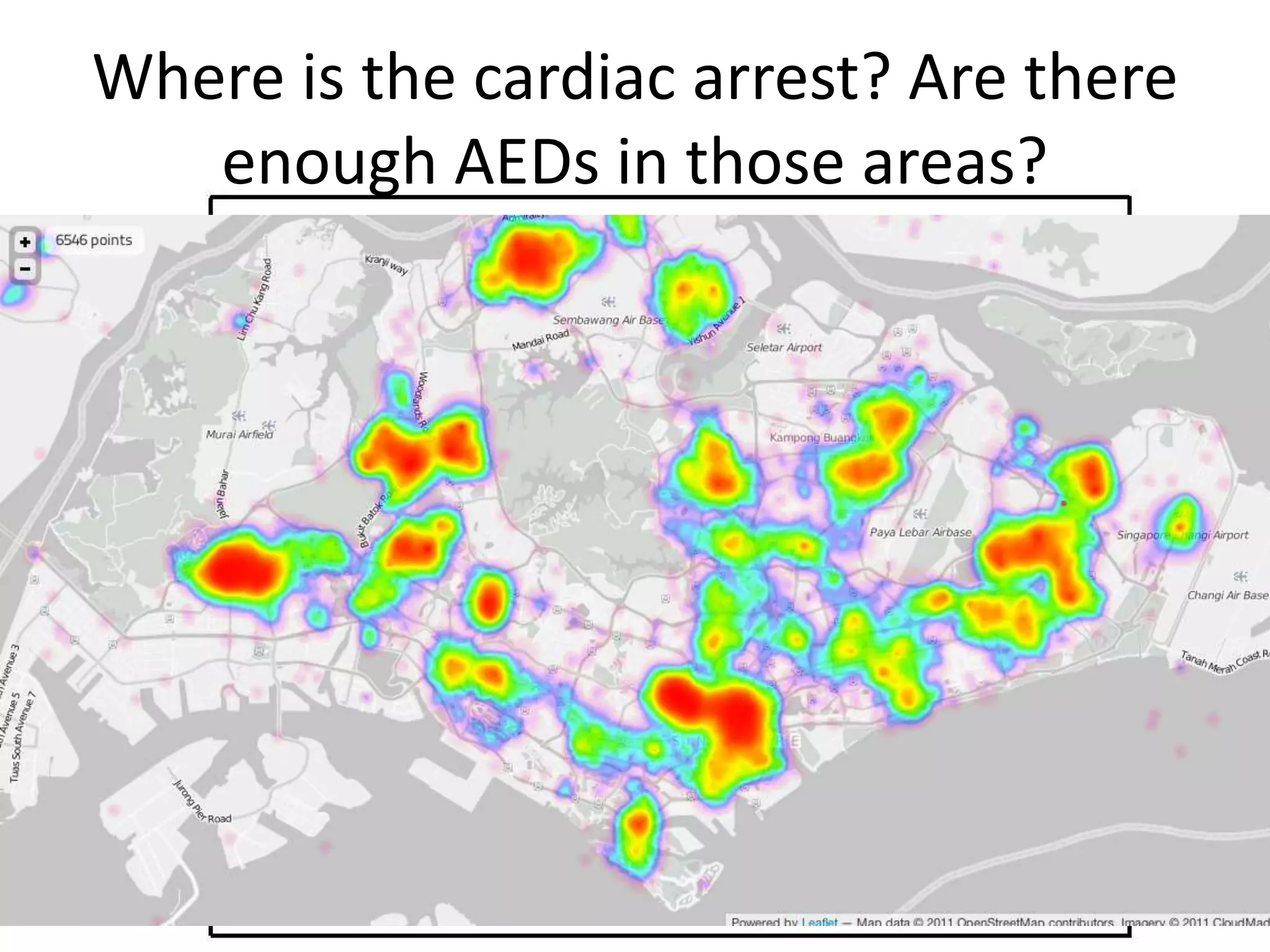 Where is the cardiac arrest? Are there
enough AEDs in those areas?
 