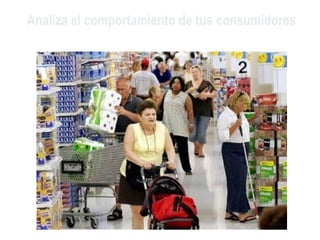 Analiza el comportamiento de tus consumidores
 
