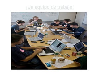 ¡Un equipo de trabajo!
 