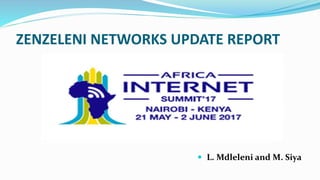 ZENZELENI NETWORKS UPDATE REPORT
 L. Mdleleni and M. Siya
 
