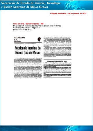 Clipping eletrônico - 04 de janeiro de 2012




Hoje em Dia - Belo Horizonte - MG
Negócios SA - Fábrica de insulina da Bioom fora de Minas
Caderno: 1º Caderno - Página: 7
Publicado: 04-01-2012
 