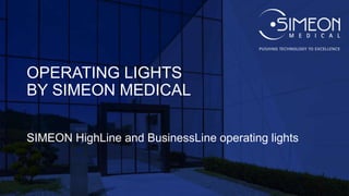 OPERATING LIGHTS
BY SIMEON MEDICAL
SIMEON HighLine and BusinessLine operating lights
 