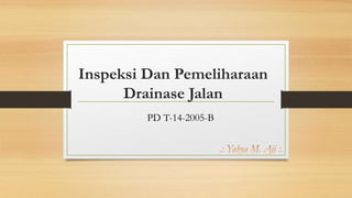 Inspeksi Dan Pemeliharaan
Drainase Jalan
PD T-14-2005-B
 