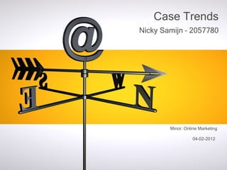 Nicky Samijn – 2057780   Case Trends Minor: Online Marketing 04-02-2012   