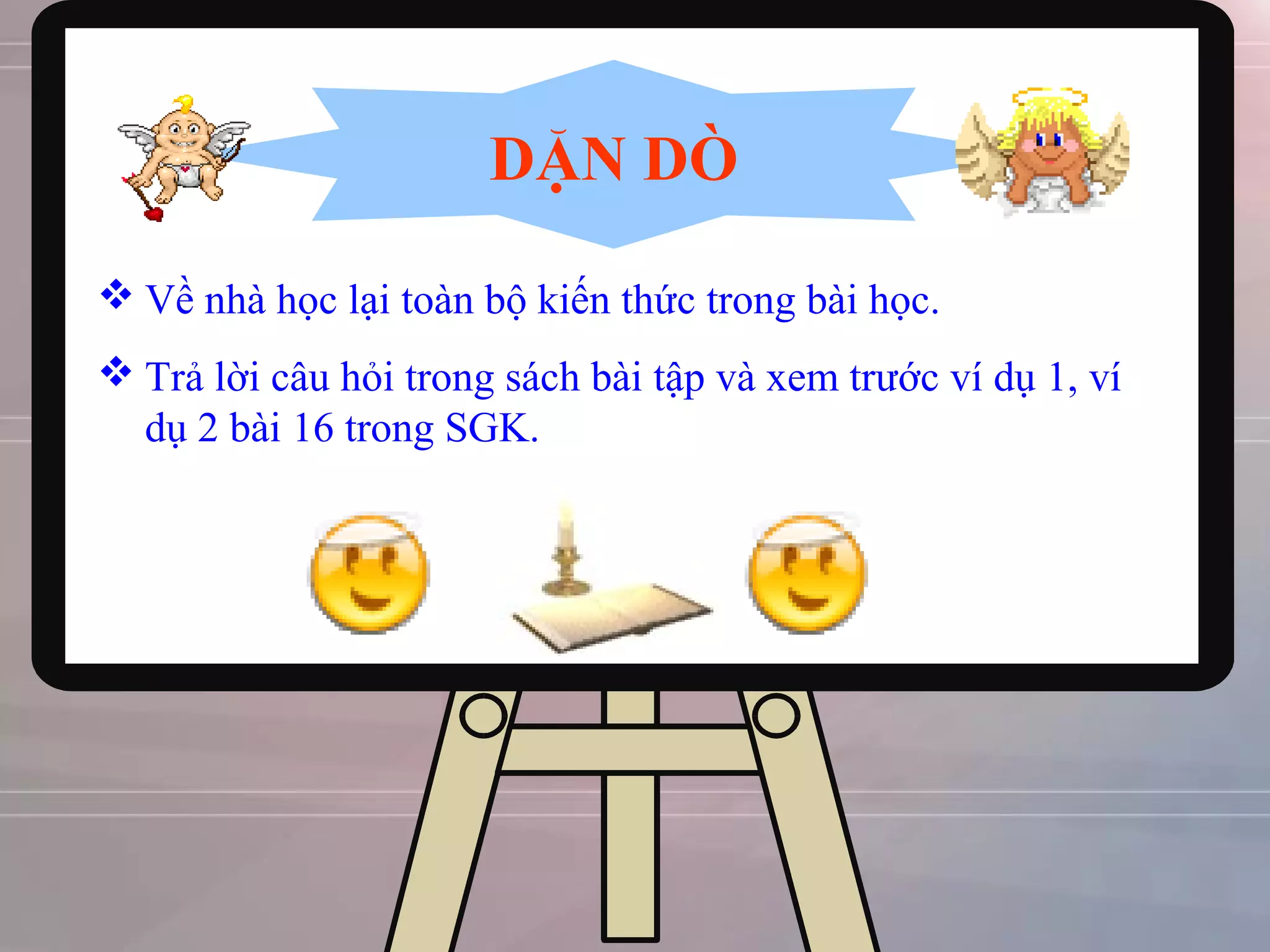 1818
DẶN DÒ
 Về nhà học lại toàn bộ kiến thức trong bài học.
 Trả lời câu hỏi trong sách bài tập và xem trước ví dụ 1, ví
dụ 2 bài 16 trong SGK.
 