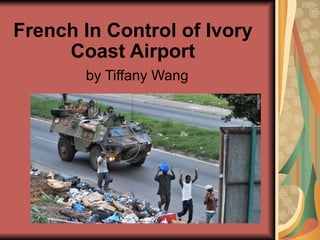 French In Control of Ivory Coast Airport by Tiffany Wang 