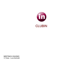 CLUBIN MEETING 6 GIUGNO  V1 finale – Luca Zambrelli 