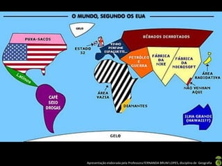 Apresentação elaborada pela Professora FERNANDA BRUM LOPES, disciplina de Geografia
 