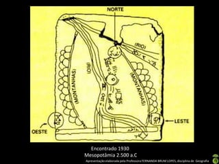 Apresentação elaborada pela Professora FERNANDA BRUM LOPES, disciplina de Geografia
Encontrado 1930
Mesopotâmia 2.500 a.C
 