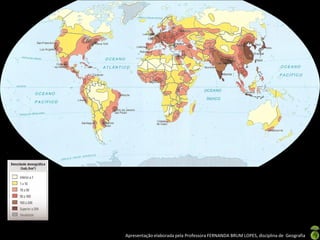 Apresentação elaborada pela Professora FERNANDA BRUM LOPES, disciplina de Geografia
 