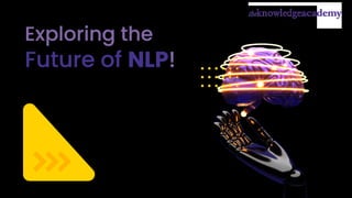 Exploring the
Future of NLP!
 