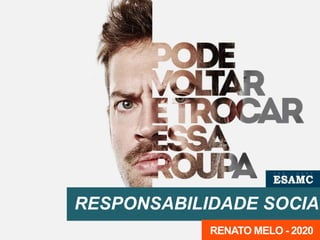RESPONSABILIDADE SOCIAL
RENATO MELO - 2020
 