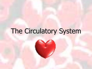 The Circulatory System
 