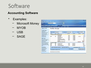 Software
43
Accounting Software
• Examples:
– Microsoft Money
– MYOB
– USB
– SAGE
 