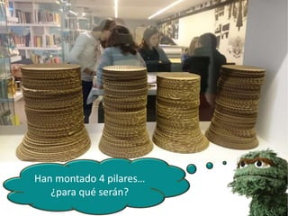 Han montado 4 pilares…
¿para qué serán?
 