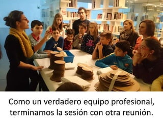 Como un verdadero equipo profesional,
terminamos la sesión con otra reunión.
 