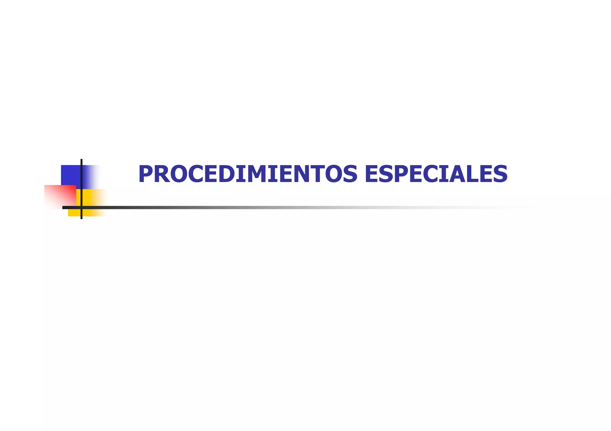 PROCEDIMIENTOS ESPECIALES
 