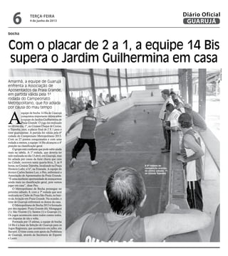 bocha
Com o placar de 2 a 1, a equipe 14 Bis
supera o Jardim Guilhermina em casa
Amanhã, a equipe de Guarujá
enfrenta a As...