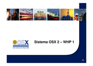 Sistema OSX 2 – WHP 1



                        15
 