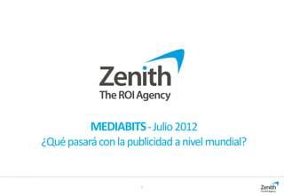 MEDIABITS - Julio 2012
¿Qué pasará con la publicidad a nivel mundial?


                      1
 