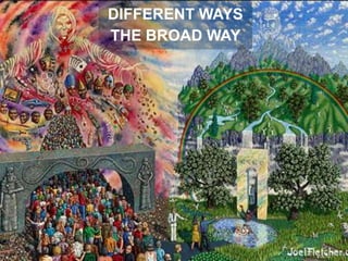 DIFFERENT WAYS
THE BROAD WAY
 