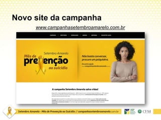 Novo site da campanha
www.campanhasetembroamarelo.com.br
 