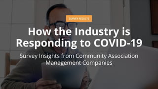 1. 2020 © AppFolio, Inc.
How the Industry is
Responding to COVID-19
Survey Insights from Community Association
Management Companies
 