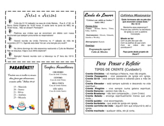 Notas e Avisos                                              Escala do Louvor                    Cofrinhos Missionários
                                                                                “Celebrai com júbilo ao Senhor.”    “Quão formosos são os pés dos
                                                                                          Salmo 100:1                 que anunciam coisas boas.”
        Culto dia 31/10 (sábado) na casa do irmão Batista, , Rua A, nº 82, no                                                 Rm 10:15
Bairro Santa Efigênia às 19:30 horas. A saída será na porta da IMEL às          Quinta-feira
19:00 horas... Não se atrase!!! Participe!!!                                                                           Mantenha essa esperança!!!
                                                                                (Vozes)   Renata Barros, Vânia,
                                                                                                                    Procure seu cofrinho na secretaria
                                                                                Edna, Andréia
                                                                                                                       da igreja ou com a pastora
       Pedimos aos irmãos que se encontram em débito com nossa                                                                 Conceição.
lanchonete que estejam procurando os responsáveis!                               (Instrumentos) Alisson, Eduardo,
                                                                                Juninho e Weslley.
                                                                                                                    Missão se faz:
      Haverá reunião da União Feminina no 1º sábado do mês de                                                       Com os pés dos que vão.
                                                                                (Retroprojetor) Katiele
novembro (07/11). Agende esta data! Vai ser uma benção pra você!!!                                                  Com os joelhos do que oram.
                                                                                Domingo                             Com     as    mãos    dos   que
                                                                                                                    contribuem!!!
       No último domingo do mês estaremos realizando o Culto de Missões!            Programação especial
Não se esqueça, traga a sua oferta especial!!
                                                                                      Culto de Missões                Faça parte deste projeto de
                                                                                                                                Deus!!!
        Atenção! Haverá reunião com a liderança na 2ª feira dia 19/10.
Participe!!!


                                                                                             Para Pensar e Refletir
  Parabéns!!!                            Grupos Familiares                                 TIPOS DE CRENTE (Cuidado!)
                                                    CRUZEIRO
                                                Casa da irmã Cristina;          Crente Chicletes - só mastiga a Palavra, mas não engole.
“Ensina-nos a contar os nossos                                                  Crente Passageiro - vive passeando de igreja em igreja.
  dias, para que alcancemos                          CENTRO
                                                                                Crente Iô-Iô - está sempre saindo e voltando para a mão de
                                                 Casa da irmã Vânia;
  coração sábio.” Salmo 90:12                                                   Deus.
                                                   BELA VISTA                   Crente Elevador - está sempre subindo e descendo na vida
                                                Casa do irmão Edmar;            espiritual...
       15 – Marciele
       20 – Juarez                                  CÉU AZUL                    Crente Pingüim - vive sempre numa geleira espiritual.
                                                Casa do irmão Juarez.           Crente Denorex - parece mas não é...
       21 - Sílvia
                                                                                Crente Brastemp - não tem comparação... (com Cristo)
       23 – Antônio                                                             Crente Balaão - enxerga espiritualmente menos que uma
       25 – Micaela                                                             mula...
                                                                                Crente quiabo - vive escorregando.
                                                                                Crente borboleta - que anda de igreja em igreja.
                                                                                Crente carrinho-de-mão - alguém tem que empurrá-lo até a
                                                                                igreja.
                                                                                Crente machado - qualquer idéia, ele já corta.
 