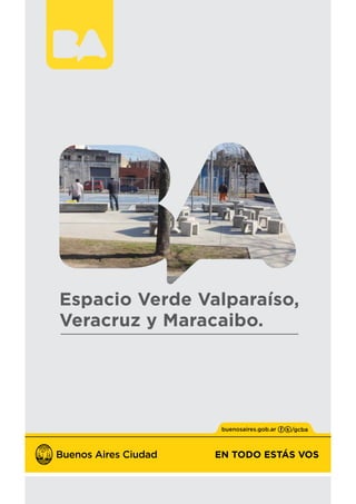 EN TODO ESTÁS VOS
Espacio Verde Valparaíso,
Veracruz y Maracaibo.
 