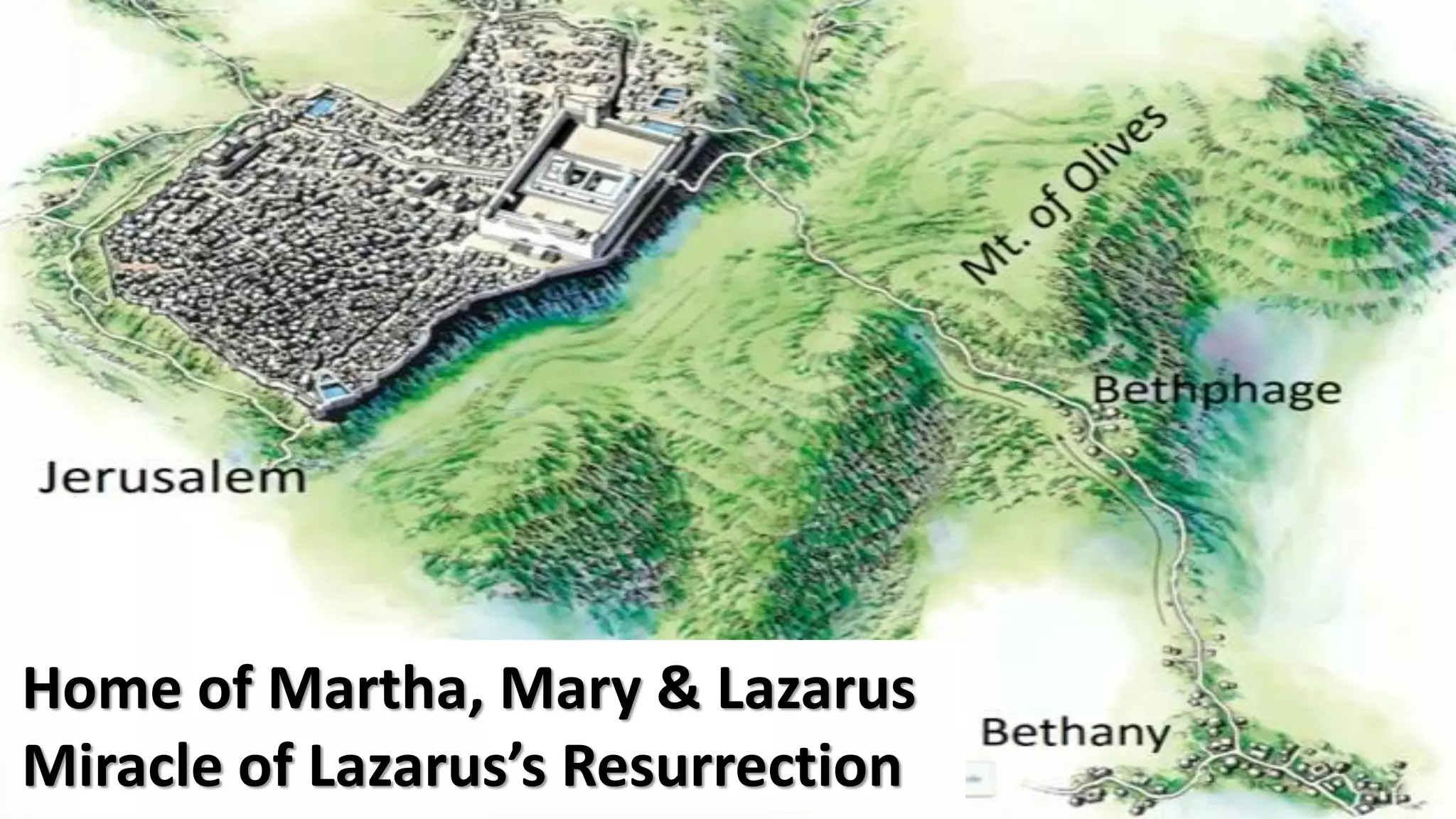 Home of Martha, Mary & Lazarus
Miracle of Lazarus’s Resurrection
 