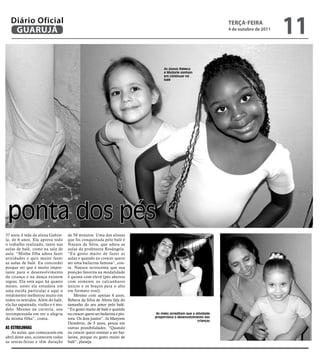 Diário Oficial
    GUARUJÁ
                                                                                                                 TeRçA-feiRA
                                                                                                                 4 de outubro de 2011
                                                                                                                                        11
                                                                                 As alunas Rebeca
                                                                                 e Marjorie sonham
                                                                                 em continuar no
                                                                                 balé




 ponta dos pés
37 anos, é mãe da aluna Gabrie-     de 50 minutos. Uma das alunas
la, de 6 anos. Ela aprova todo      que foi conquistada pelo balé é
o trabalho realizado, tanto nas     Nayara da Silva, que adora as
aulas de balé, como na sala de      aulas da professora Rosângela.
aula. “Minha filha adora fazer      “Eu gosto muito de fazer as
atividades e quis muito fazer       aulas e quando eu crescer quero
as aulas de balé. Eu concordei      ser uma bailarina famosa”, con-
porque sei que é muito impor-       ta. Nayara acrescenta que sua
tante para o desenvolvimento        posição favorita na modalidade
da criança e na dança existem       é quinta com elevé (pés abertos
regras. Ela está aqui há quatro     com somente os calcanhares
meses, antes ela estudava em        únicos e os braços para o alto
uma escola particular e aqui o      em formato oval).
rendimento melhorou muito em            Mesmo com apenas 4 anos,
todos os sentidos. Além do balé,    Rebeca da Silva de Abreu fala do
ela faz sapateado, violão e é mo-   tamanho do seu amor pelo balé.
delo. Mesmo na correria, sou        “Eu gosto muito de balé e quando
recompensada em ver a alegria       eu crescer quero ser bailarina e pin-    As mães acreditam que a atividade
da minha filha”, conta.             tora. Os dois juntos”. Já Marjorie      proporciona o desenvolvimento das
                                                                                                      crianças
                                    Demétrio, de 5 anos, pensa em
as estrelinhas                      outras possibilidades. “Quando
   As aulas, que começaram em       eu crescer quero ensinar a ser bai-
abril deste ano, acontecem todas    larina, porque eu gosto muito de
as sextas-feiras e têm duração      balé”, planeja.
 