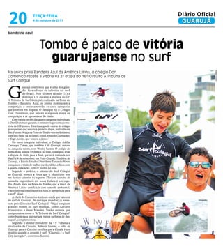 20                    TeRçA-feiRA
                       4 de outubro de 2011
                                                                          Diário Oficial
                                                                           GUARUJÁ
bandeira azul



                             Tombo é palco de vitória
                               guarujaense no surf
Na única praia Bandeira Azul da América Latina, o colégio Don




                                                                                              Rafael Cicconi
Domênico repete a vitória na 2ª etapa do 16º Circuito A Tribuna de
Surf Colegial



G
                                                             Divulgação
             uarujá confirmou que é uma das gran-
             des formadoras de talentos no surf
             do Brasil. Nos últimos sábado (1º) e
             domingo (2), durante a disputa do 16º
A Tribuna de Surf Colegial, realizada na Praia do
Tombo – Bandeira Azul, os jovens dominaram a
competição e venceram todas as cinco categorias
que estavam em disputa. O destaque foi o Colégio
Don Domênico, que venceu a segunda etapa da
competição e se aproximou do título.
    Com vitória em três das quatro categorias individuais,   Divulgação

o Don Domênico garantiu o primeiro lugar com a soma-
tória de 108 pontos. Esta é a segunda vitória do colégio
guarujaense, que venceu a primeira etapa, realizada em
São Vicente. A taça na Praia do Tombo veio no feminino,
com Iara Stela; na inciantes, com Leonardo Guimarães;
e Yagê Araújo, que venceu a júnior.
    Na outra categoria individual, o Colégio Adélia
Camargo Correa, que também é de Guarujá, venceu
na categoria mirim, com Wesley Santos. O colégio do
Santa Rosa somou 93 pontos no total, conseguiu levar
a disputa do título para a final, que será realizada nos
dias 5 e 6 de novembro, em Praia Grande. Também de
Guarujá, a Escola Estadual Presidente Tancredo Neves
conquistou o título de melhor escola pública e ficou com
a quarta colocação, com 27 pontos no total.
    Segundo a prefeita, o retorno do Surf Colegial
ao Guarujá mostra a força que o Município tem
em formar talentos no esporte. "Ter um circuito de
tamanha importância em nossa Cidade é um orgu-
lho. Ainda mais na Praia do Tombo, que a única da
América Latina certificada com controle ambiental,
o selo internacional Bandeira Azul, e apropriada para
o surf", disse.
    A chefe do Executivo lembrou ainda que talentos
do surf de Guarujá, de destaque mundial, já passa-                               Divulgação

ram pelo Circuito Surf Colegial. "Aqui surgiram
grandes nomes do surf mundial, como Adriano
Mineirinho e Jesse Mendes. Tenho certeza que
campeonatos como o ‘A Tribuna de Surf Colegial’
contribuem para que surjam outros surfistas de des-
taque", complementou.
    Segundo o diretor-presidente da TV Tribuna e
idealizador do Circuito, Roberto Santini, a volta de
Guarujá para o Circuito certifica que a Cidade é um
modelo quando o assunto é surf. “Guarujá é a Surf
City da região”, comentou Santini.
 