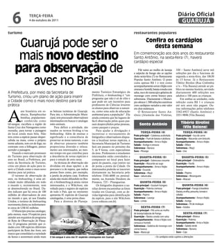 6              TeRçA-feiRA
                  4 de outubro de 2011
                                                                                                                                                                                 Diário Oficial
                                                                                                                                                                                  GUARUJÁ
turismo                                                                                                                            restaurantes populares


       Guarujá pode ser o                                                                                                                      Confira os cardápios
                                                                                                                                                  desta semana

       mais novo destino                                                                                                           Em comemoração aos dois anos do restaurante
                                                                                                                                   Santo Antônio, na sexta-feira (7), haverá
                                                                                                                                   cardápio especial

      para observação de                                                                                                               Filé suíno ao molho de laranja
                                                                                                                                   e salpicão de frango são as opções
                                                                                                                                                                               330 – Santo Antônio) serve mil
                                                                                                                                                                               refeições por dia e funciona de


         aves no Brasil
                                                                                                                                   desta sexta-feira (7) no Restaurante        segunda a sexta-feira, das 10h30
                                                                                                                                   Popular Santo Antônio. O prato              às 13 horas. Já o Restaurante
                                                                                                                                   custa apenas R$ 1 e tem como                Tibério Birolini (Rua Colômbia
                                                                                                                                   acompanhamento arroz e feijão com           s/n – Vila Baiana) atende ao pú-
                                                                                                                                   cenoura e hortelã, batata corada com        blico no mesmo horário, servindo
A Prefeitura, por meio da Secretaria de                                     mento Turístico Estratégico da                         salsa, suco de maracujá e gelatina de       diariamente 400 refeições aos
                                                                            Prefeitura, o birtdwatching é “um                      morango com creme branco para               adultos e 100 para as crianças.
Turismo, criou um plano de ação para inserir                                programa que não é só de elite e                       sobremesa. Diariamente o Municí-                Em ambas as unidades, cada
a Cidade como o mais novo destino para tal                                  que pode ser um incentivo para                         pio oferece 1.500 refeições nutritivas      refeição custa R$ 1 e crianças
prática                                                                     professores de Ciências levarem                        com cardápios variados a este valor         até seis anos não pagam. Ou-




A
                                                                            os alunos para observar a nature-                      em dois endereços.                          tras informações pelos telefones
            ave brasileira em es-    as belezas turísticas de Guarujá.      za, como uma aula de educação                              O Restaurante Santo An-                 3382-6927 (Santo Antônio) e
            sência, Ramphocelus      Para isto, a Administração Muni-       ambiental para a população”. Ela                       tônio (Alameda das Violetas,                3351-9896 (Vila Baiana).
            bresilius, popularmen-   cipal, tem procurado observadores      ainda comenta que há lugares de
            te conhecida como        interessados em buscar e catalogar     fácil observação pelos quais pas-
tiê-sangue, escolheu a região de     estes animais.                         sam despercebidos pelas pessoas,                            Santo antônio                               Tibério Birolini
Santa Cruz dos Navegantes como            Para definir a atividade, são     como parques e praças.                                                                                   (Vila Baiana)
moradia, para tornar a paisagem      usados os termos birding e/ou              Para ajudar a divulgação e
                                                                                                                                          Terça-feira (4)                             Terça-feira (4)
do local ainda mais bela. Não        birdwatching. Além de ensinar o        incentivar o recrutamento de
                                                                                                                                   Prato principal – Calabresa acebolada       Prato principal – Isca de carne
tem como a espécie passar desper-    significado e a consciência de         fotógrafos e observadores dispos-
                                                                                                                                   Guarnição – Purê de batata e abóbora        Guarnição – Macarrão com brócolis
cebida na mata, como o próprio       preservar as áreas naturais, o ato     tos a localizar novas espécies, a
                                                                                                                                   Acompanhamento – Arroz e feijão             Acompanhamento – Arroz e feijão
nome adianta, tem cor de fogo, no    de observar pássaros também            Secretaria Municipal de Turismo                        Salada – Acelga e cenoura                   Salada – Alface
contraste com a folhagem, parece     proporciona diversão e relaxa-         fará um passeio no próximo dia                         Sobremesa – Banana                          Sobremesa – Maçã
acender a paisagem.                  mento aos interessados, ao mes-        5, às 9 horas, com especialistas                       Suco – Pêssego                              Suco – Uva
    Visando o mercado promissor      mo tempo em que contribui para         da área. Professores e estudantes
do Turismo para observação de        a descoberta de novas espécies e       interessados estão convidados a                             QuarTa-feira (5)                            QuarTa-feira (5)
aves no Brasil, a Prefeitura, por    para o estudo de aves raras.           comparecer no local para fazer                         Prato principal – Sobrecoxa crocante        Prato principal – Dobradinha
meio da Secretaria de Turismo,            As técnicas de observação são     parte do passeio, cujo roteiro vai                     Guarnição – Macarrão ao sugo                Guarnição – Farofa
criou um plano de ação para in-      divididas em duas opções: a de         de ponta a ponta da Cidade. Os                         Acompanhamento – Arroz e feijão             Acompanhamento – Arroz e feijão
serir a Cidade como o mais novo      percurso e a de espera, que indica     interessados poderão se inscrever                      Salada – Escarola                           branco
destino para tal prática.            pontos fixos como, por exemplo,        diretamente na Secretaria pelo                         Sobremesa – Maçã                            Salada – Pepino
    O turismo de observação de       a janela da própria casa. Embora       telefone 3344-4600 ou pessoal-                         Suco – Jabuticaba                           Sobremesa – Moranguete
aves, ou birdwatching, é uma ati-    ainda não muito difundido no Bra-      mente, na Avenida Deodoro da                                                                       Suco – Abacaxi
vidade muito difundida em todo       sil, o birdwatching já atraiu vários   Fonseca, 723 – Pitangueiras.                                 QuinTa-feira (6)
o mundo e, recentemente, vem         interessados, e o WikiAves, site           Os fotógrafos dispostos a au-                      Prato principal – Goulash húngaro                  QuinTa-feira (6)
se desenvolvendo no Brasil. Da-      voltado para o registro de espécies    xiliar devem encaminhar as fotos                       Guarnição – Polenta cremosa                 Prato principal – Frango à brasileira
dos indicam que há cerca de 100      de todo o País, que no momento         tiradas em Guarujá, com as de-                         Acompanhamento – Arroz e feijão             (batata, ervilha, presunto, tomate e
milhões de observadores de aves      apresenta 81 espécies de Guarujá       vidas legendas para identificação                      Salada – Pepino                             cebola)
no mundo e que, só nos Estados       catalogadas, é uma prova disso.        da espécie, para o site WikiAves                       Sobremesa – Laranja                         Acompanhamento – Arroz e feijão
Unidos, o turismo de birdwatching         Para a diretora de Planeja-       (www.wikiaves.com.br).                                 Suco – Limão                                Salada – Acelga
movimenta direta ou indiretamen-                                                                                                                                               Sobremesa – Pé de moleque
                                                                                                                                          SexTa-feira (7)                      Suco – Goiaba
                                                                                                                 Cris Campanella




te cerca de US$ 82 milhões.
    O Município precisa catalogar,                                                                                                 Prato principal – Filé suíno ao molho
pelo menos, mais 19 espécies para                                                                                                  de laranja/salpicão de frango                      SexTa-feira (7)
atender aos requisitos do programa                                                                                                 Guarnição – Batata corada com salsa         Prato principal – Bisteca
de Rota de Observação de Pássa-                                                                                                    Acompanhamento - Arroz e feijão com         Guarnição – Polenta
ros. O programa permite que ci-                                                                                                    cenoura e hortelã                           Acompanhamento - Arroz e feijão
                                                                                                                                   Sobremesa – Gelatina de morango com         Salada – Salada verde
dades com 100 espécies diferentes
                                                                                                                                   creme branco                                Sobremesa – Banana
participem da Rota das Aves, um
                                                                                                                                   Suco – Maracujá                             Suco – Caju
marco que consolidará a variedade
da fauna e aumentará ainda mais      O tié-sangue é uma das 81 espécies catalogadas em Guarujá                                                          • Os cardápios estão sujeitos a alterações
 