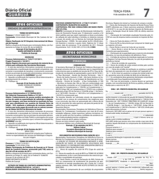 Diário Oficial
 GUARUJÁ
                                                                                                                                                   TeRçA-feiRA
                                                                                                                                                   4 de outubro de 2011
                                                                                                                                                                                             7
                                                                     PROCeSSO ADMiNiSTRATiVO Nº. 21738/71137/2011                        (Escritura, Registro do imóvel ou Contrato de compra e venda).
              Atos oficiAis                                          CONTRATANTe: MUNiCÍPiO De GUARUJÁ                                   5. ( ) Xerox das Declarações de Imposto de Renda Pessoa Física
                                                                     CONTRATADA: PRO RAD CONSULTOReS eM RADiO PROTe-                     (DIRPF) referentes aos 2 (dois) exercícios anteriores (2009/2010
   unidade de assuntos estratégicos                                  çÃO S/S LTDA.                                                       e 2010/2011), no caso de não declarar Imposto de Renda apre-
                                                                     OBJeTO: Contratação de Serviço de Monitoração Individual Ex-        sentar a Declaração Anual de Isento (DAI) do último exercício
                    TeRMO De RATifiCAçÃO                             terna de Dosimetria Pessoal para 19 (dezenove) usuários e 02        declarado.
Processo nº 25523/160851/2011                                        (dois) padrões para que sejam registradas as doses acumuladas       6. ( ) Declaração de Inatividade atualizada fornecida pela JU-
Contratada: Universidade Municipal de São Caetano do Sul -           de radiação de cada indivíduo e emitidos os relatórios mensais      CESP em caso de empresa inativa constante no Imposto de Ren-
USCS                                                                 e anuais, de acordo com as Normas da Comissão Nacional de           da
Objeto: Realização de Vii Simpósio internacional de educa-           Energia Nuclear – CENEN. No valor global de R$ 2.394,00 (dois-      7. ( ) Xerox do Título de eleitor e CPF/CIC.
ção de Guarujá.                                                      mil trezentos e noventa e quatro reais), Vigência de 12 (doze       8. ( ) Xerox do RG ou documento que comprove ter idade igual
Ratifico a dispensa da licitação para contratação direta, com fun-   meses), data de assinatura, 15 de setembro de 2011. Dotação         ou superior a 65 anos.
damento no Artigo 24, inciso XIII, da Lei 8.666/93.                  Orçamentária: 16.01.10.302.1001.2.519.3.3.90.39(985)                9. ( ) Xerox (frente e verso) da Conta de Luz recente.
               Guarujá, 03 de Outubro de 2011.                                                                                           10. ( ) Xerox (frente e verso) da Taxa de Condomínio recente.
                 MARiA ANTONieTA De BRiTO                                                                                                (Somente para apartamentos).
                      Prefeita de Guarujá                                          Atos oficiAis                                         11. ( ) Declaração de incapacidade para o exercício de atividade
                                                                                                                                         laborativa, no caso de portadores de deficiência física.
                           DeSPACHO                                           secretarias municipais                                     12. ( ) Certidão de sentença de interdição registrada no Cartório
Processo Administrativo nº 7325/71137/2011.                                                                                              de Registro Civil das Pessoas Naturais, no caso de portadores de
Pregão Presencial n.º 43/2011.                                                              finanças                                     deficiência mental.
Objeto: Registro de preços para aquisição de material de es-                                                                             13. ( ) Xerox da certidão de casamento.
critório para utilização das Secretarias Municipais.                                           COMUNiCADO                                14. ( ) Xerox da certidão de união estável emitida pelo cartório
I – A vista dos elementos informativos constantes do processo,       A Secretaria Municipal de Finanças da Prefeitura Municipal do       em caso de estado civil “marital”
e considerando a manifestação da autoridade competente, con-         Guarujá comunica aos Srs. Contribuintes que os requerimentos        15. ( ) Xerox da certidão da averbação ou sentença e partilha
cernente à necessidade de reanalisar o instrumento convocató-        e documentos para os pedidos de isenção de IPTU e Taxa de Re-       dos bens da separação em caso de estado civil “separado (a)”.
rio face ao princípio da autotutela administrativa, comunico que     moção de Lixo deverão ser apresentados a partir de 03/10/2011        16. ( ) Se for viúvo (a), posterior à compra do imóvel onde resi-
o certame em epígrafe fica SUSPeNSO “sine die”.                      no Paço Municipal – Gestão das Receitas Territoriais – Sala 21      de, apresentar xerox da certidão de óbito do (a) falecido (a).
II – Aguarde-se publicação da Imprensa Oficial determinando o        - Térreo, Via Santos Dumont, nº 640 – Vila Santo Antônio no ho-     17. ( ) Ex-combatente deve apresentar declaração comprobató-
prosseguimento do certame.                                           rário das 10hs às 16hs ou na Unidade de Atendimento ao Con-         ria emitida pela Força Expedicionária Brasileira.
III – Publique-se.                                                   tribuinte – Vicente de Carvalho - à Rua Cunhambebe, nº 500          18.( ) No caso de procuração, a mesma deverá ser particular
                Guarujá, 03 de Outubro de 2011                       – Vila Alice, no horário das 10hs às 16hs em conformidade com       simples, com reconhecimento de firma ou pública, ambas atua-
                   DANIEL RODRIGUES PEDREIRA                         as disposições constantes na Lei Complementar nº 038/97 alte-       lizadas para o exercício de 2011
                            PREGOEIRO                                rada pela Lei Complementar n. º 054/00, Lei Complementar n. º
                                                                     065/02 Artigo 208, Lei Complementar n.º 070/03 com a redação                eXM.ª. SRª. PRefeiTA MUNiCiPAL De GUARUJÁ
                            DeSPACHO                                 dada pelo artigo 292 do Decreto nº 5544/98, artigo 1.º do Decre-    Eu, _________________________________________________
Processo Administrativo nº 31738/942/2010                            to n.º 5873/2001, Decreto n. º 6815/03 e Lei Complementar n.º       _________, estado civil ________________, portador do R.G. N.
Ref: edital de Chamamento Público nº 01/2011.                        129/2010 e esclarecendo que:                                        º _________________ e do C.P.F. N. º __________________ .
Objeto: Credenciamento de pessoa jurídica prestadora de              "As isenções deverão ser solicitadas através de requerimento        Venho requerer a concessão de isenção do Imposto Predial des-
serviço de saúde na especialidade de radiologia e diagnós-           instruído com as provas de cumprimento das exigências para          te Município, nos termos da Lei Complementar n. º 038 de 24 de
tico por imagem, com base territorial no município de Gua-           a sua concessão, que deve ser apresentado até o último dia do       Dezembro de 1.997 “CÓDIGO TRIBUTÁRIO DE GUARUJÁ”, Artigo
rujá, para atendimento aos usuários do Sistema Único de              mês de novembro de cada exercício, sob pena de perda do be-         1. º da Lei Complementar n. º 054/00, Artigo 292 do Decreto n.
Saúde – SUS, mediante a celebração de contratos adminis-             nefício fiscal no ano seguinte".                                    º 5544/98, Artigo 1. º do Decreto n. º 5873/2001, Artigo 208 da
trativos que serão pagos de acordo com os valores constan-           Requisitos Básicos:                                                 Lei Complementar n.º 065/02 e Decreto n. º 6815/03, tendo para
tes da Tabela SAi/SUS do Ministério da Saúde.                        Aposentados, Pensionistas, Portadores de Deficiência (Física ou     tanto documentos inclusos.
I – A vista dos elementos informativos constantes do processo,       Mental), Ex- Combatentes, Contribuintes com mais de 65 anos,        Outrossim, DECLARO sob as penas da Lei que possuo apenas o
e considerando a necessidade da Comissão de reanalisar o ins-        entidades religiosas, clubes esportivos, grêmios recreativos, es-   imóvel onde resido, localizado à __________________________
trumento convocatório, face ao princípio da autotutela adminis-      colas de samba sem fins lucrativos, entidades de assistência so-    _________________________________________ e cadastrado
trativa, o qual confere ao Poder Público a prerrogativa de revisar   cial e hotéis/estabelecimentos congêneres ;                         sob o n.º ⁪_____________________ e que o mesmo serve so-
os seus próprios atos, comunico que o certame em epígrafe fica       Possuir renda de até 05 salários mínimos;                           mente como a minha residência.
SUSPeNSO “sine die”.                                                 Possuir um único imóvel e nele residir;                             DECLARO ainda que possuo uma única renda e que esta não é
II – Aguarde-se publicação da Imprensa Oficial determinando o        Não possuir débitos com a Prefeitura Municipal de Guarujá.          superior àquela declarada no comprovante de recebimento de
prosseguimento do certame.                                                           Guarujá, 27 de setembro de 2011.                    proventos.
III – Publique-se.                                                                             Adilson Cabral                            Processo anterior n. º: __________________________________
                 Guarujá, 03 de Outubro de 2011                                      Secretário Municipal de finanças                    Telefone para contato 1: ________________________________
                            NÍDIA COELI                                               Prefeitura Municipal de Guarujá                    Telefone para contato 2: ________________________________
  Presidente da Comissão Especial de Licitação para Credencia-                                                                           E-mail 1: ____________________________________________
 mento na especialidade dos Serviços de Radiologia e Diagnós-              DOCUMeNTOS NeCeSSÁRiOS PARA iSeNçÃO 2012                      E-mail 2: _____________________________________________
                         tico por Imagem                             Aposentados, Pensionistas, Portadores de Deficiência (Física ou     A presente declaração é expressão da verdade.
                                                                     Mental), Ex-Combatentes e Contribuintes com mais de 65 anos.        Nestes termos
                    TeRMO De RATifiCAçÃO                             • A ISENÇÃO SÓ PODERÁ SER REQUERIDA MEDIANTE A APRE-                Pede deferimento
Processo nº 27963/71574/2011                                         SENTAÇÃO DE TODOS OS DOCUMENTOS SOLICITADOS NOS                     Guarujá, _____de _____________de ______.
Contratada: TV DO POVO LTDA.                                         ITENS ABAIXO E O CONTRIBUINTE NÃO APRESENTAR DÉBITOS E/
Objeto: Participação da Prefeitura de Guarujá no 6º fórum            OU DÍVIDAS COM A MUNICIPALIDADE.                                    ________________________________________________
Brasil de Comércio exterior, promovido pela TVB, entre os            1. ( )Xerox do espelho do carnê de IPTU (Capa do carnê de                                 Assinatura
dias 04 e 05 de outubro de 2011.                                     IPTU).
Ratifico a dispensa da licitação para contratação direta, com fun-   2. ( )Xerox do espelho do carnê de REFIS ou TERMO DE ACORDO                eXM.ª. SRª. PRefeiTA MUNiCiPAL De GUARUJÁ
damento no Artigo 25, caput, da Lei Federal nº. 8.666/93.            em andamento, se for o caso (Demonstrativo dos exercícios par-      Eu,        ____________________________________________
Guarujá, 03 de outubro de 2011.                                      celados e quantidades de parcelas).                                 , estado civil __________________, portador do R.G. N. º
MARIA ANTONIETA DE BRITO                                             3. ( ) Xerox (frente e verso) da Declaração do INSS, Extrato do     __________________ e do C.P.F. N. º __________________,
Prefeita de Guarujá                                                  INSS ou comprovante de recebimento de proventos de apo-             EX-COMBATENTE, residente e domiciliado ______________
                                                                     sentadoria ou pensão previdenciária até o limite de 5 (cinco)       ______________________________________________Bair-
  eXTRATO De TeRMO De CONTRATO ADMiNiSTRATiVO                        salários mínimos. OBS.: NÃO SERÁ ACEITO EXTRATO OU SALDO            ro__________________, em _________________. DECLARO
CONTRATO ADMiNiSTRATiVO Nº. 147/2011                                 BANCÁRIO.                                                           possuir apenas o imóvel para fins residenciais cadastrado nes-
MODALiDADe: DiSPeNSA De LiCiTAçÃO POR VALOR                          4. ( ) Xerox do comprovante de sua condição de proprietário         ta P.M.G. sob o n. º _____________________. Venho requerer a
 