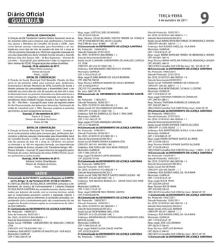 Diário Oficial
 GUARUJÁ
                                                                                                                                         TeRçA-feiRA
                                                                                                                                         4 de outubro de 2011
                                                                                                                                                                                9
                                                                     Resp. Legal: JOSÉ EUCLIDES DE MORAES                      Data de Protocolo: 10/05/2011
                     eDiTAL De CONVOCAçÃO                            CPF: 873.957.038-04                                       No. CEVS: 351870101-865-000015-1-1
A Direção da EM Presidente Franklin Delano Roosevelt serve-se        Resp. Técnico: CELSO RICARDO THEOTO PEREIRA DA FONSECA    Data de Vencimento:02/09/2012
do presente edital para convocar pais, professores e funcioná-       CPF: 873.956.908-00 CBO: 06105 Conselho                   Razão Social: MARIA ANTELMA FERRAZ DE MENDONÇA JENSEN
rios, alunos e Membros do Conselho de Escola e A.P.M. , bem          Prof: CRM No. Inscr.: 61809    UF: SP                     CNPJ/CPF: 045.801.168/10 - ( )
como demais pessoas interessadas para Assembleia a ser rea-          02.Comunicado de DefeRiMeNTO De LiCeNçA SANiTÁRiA         Endereço: RUA BUENOS AIRES,226 VILA MAIA
lizada aos cinco dias do mês de outubro de dois mil e onze, às       No. Protocolo: 18264/2010                                 Município: GUARUJÁ
10h em primeira chamada e às 10h30 em segunda chamada em             Data de Protocolo: 07/07/2010                             CEP: 11410-010 UF: SP
uma das dependências desta Unidade Escolar situada a Avenida         No. CEVS: 351870101-864-000006-1-2                        Resp. Legal: MARIA ANTELMA FERRAZ DE MENDONÇA JENSEN
Adriano Dias dos Santos, 500 – Jd Boa Esperança – Vicente de         Data de Vencimento:02/09/2012                             CPF: 045.801.168-10
Carvalho – Guarujá/SP, para deliberarem sobe as seguintes or-        Razão Social: CLINASMA LABORATÓRIO DE ANÁLISES CLÍNICAS   Resp. Técnico: MARIA ANTELMA FERRAZ DE MENDONÇA JENSEN
dens: Verbas do PDDE; Programação das verbas recebidas.              S/C LTDA                                                  CPF: 045.801.168-10
                Guarujá, 29 de setembro de 2011.                     CNPJ/CPF: 001.814.917/0001-92( )                          CBO: 07435 Conselho Prof: CRP No. Inscr.: 06 - 20128 UF: SP
                        Elaine Pinto Lourenço                        Endereço: RUA BENJAMIN CONSTANT,375 CENTRO                08.Comunicado de DefeRiMeNTO De LiCeNçA SANiTÁRiA
                           Diretor de Escola                         Município: GUARUJÁ                                        No. Protocolo: 19833/2010
                            Pront.: 12.926                           CEP: 11410-270 UF: SP                                     Data de Protocolo: 27/07/2010
                    eDiTAL De CONVOCAçÃO                             Resp. Legal: ELAINE AMIEIRO DE SOUZA MOREIRA              No. CEVS: 351870101-865-000033-1-0
A Direção da Escola Municipal Prof. Benedito Cláudio da Silva        CPF: 268.756.748-58                                       Data de Vencimento:02/09/2012
serve-se do presente edital para convocar pais, professores,         Resp. Técnico: NATASHA AMIEIRO DE SOUZA MOREIRA           Razão Social: THATIANA FERREIRA DE CARVALHO
funcionários e demais Membros da APM, Conselho de Escola e           CPF: 274.852.078-57                                       CNPJ/CPF: 299.307.388/51 - ( )
demais pessoas da comunidade para a Assembléia Geral a ser           CBO: 05110 Conselho Prof: CRBM                            Endereço: RUA MONTENEGRO ,18 SALA 12 CENTRO
realizada aos cinco dias do mês de outubro de dois mil e onze,       No. Inscr.: 8667 UF: SP                                   Município: GUARUJÁ
às dezessete horas em primeira chamada, e às dezessete horas e       03.Comunicado de DefeRiMeNTO De CADASTRO SANiTÁ-          CEP: 11410-040 UF: SP
trinta minutos em segunda e última chamada, em uma das de-           RiO                                                       Resp. Legal: THATIANA FERREIRA DE CARVALHO
pendências desta Unidade Escolar, situada à Rua Agenor de As-        No. Protocolo: 11835/2011                                 CPF: 299.307.388-51
sis, 165 – Vila Alice – Guarujá/SP, para tratar da seguinte ordem    Data de Protocolo: 26/04/2011                             Resp. Técnico: THATIANA FERREIRA DE CARVALHO
do dia: Demonstração dos balancetes bimestrais, Destinação da        No. CEVS: 351870101-960-000160-2-0                        CPF: 299.307.388-51
verba do Convênio com a PMG, Recursos próprios e assuntos            Razão Social: IVY DIAS MARQUES SANTANA - ME               CBO: 07620 Conselho Prof: CREFITO No. Inscr.: 9344 UF: SP
pertinentes ao bom andamento da Escola.                              CNPJ/CPF: 012.060.911/0001-93( )                          09.Comunicado de DefeRiMeNTO De LiCeNçA SANiTÁRiA
                Guarujá, 27 de setembro de 2011                      Endereço: RUA RUI BARBOSA,252 SALA 11 PAE CARÁ            No. Protocolo: 19834/2010
                          Flavia A. O. Garcia                        Município: GUARUJÁ                                        Data de Protocolo: 27/07/2010
                   Diretor de Unidade De Ensino                      CEP: 11451-062 UF: SP                                     No. CEVS: 351870101-865-000034-1-7
                             Pront. 07.706                           Resp. Legal: IVY DIAS MARQUES SANTANA                     Data de Vencimento:02/09/2012
                                                                     CPF: 221.190.848-90                                       Razão Social: VIVIAN SHITINOE SANTOS ALCARDE
                   eDiTAL De CONVOCAçÃO                              04.Comunicado de DefeRiMeNTO De LiCeNçA SANiTÁRiA         CNPJ/CPF: 312.929.538/02 - ( )
A Direção da Escola Municipal “Dr. Oswaldo Cruz” – Unidade II        No. Protocolo: 9796/2011                                  Endereço: RUA MONTENEGRO,18 SALA 12 VILA MAIA
serve-se do presente edital para convocar pais, professores, fun-    Data de Protocolo: 05/04/2011                             Município: GUARUJÁ
cionários e demais pessoas interessadas para Assembléia Geral        No. CEVS: 351870101-472-000130-1-3                        CEP: 11410-040 UF: SP
do Conselho Escolar e A.P.M., a ser realizada aos cinco dias do      Data de Vencimento:02/09/2012                             Resp. Legal: VIVIAN SHITINOE SANTOS ALCARDE
mês de outubro de dois mil e onze, às 17h30min. em primei-           Razão Social: PANIFICADORA ALBAMAR LTDA                   CPF: 312.929.538-02
ra chamada e às 18h em segunda chamada, nas dependências             CNPJ/CPF: 067.451.344/0001-98( )                          Resp. Técnico: VIVIAN SHITINOE SANTOS ALCARDE
desta Unidade de Ensino, situada à Av. Presidente Vargas, 485 –      Endereço: RUA PURUS,280 VILA NOVA PEREQUÊ                 CPF: 312.929.538-02
Parque Estuário – Guarujá, SP, para tratarmos da seguinte pauta:     Município: GUARUJÁ                                        CBO: 07620 Conselho Prof: CREFITO No. Inscr.: 118921 - F UF: SP
Prestação de contas, destinação de verbas A.P.M e P.D.D.E, assun-    CEP: 11446-250 UF: SP                                     10.Comunicado de DefeRiMeNTO De LiCeNçA SANiTÁRiA
tos pertinentes a rotina escolar.                                    Resp. Legal: FILADELFO LOPES MEDEIROS                     No. Protocolo: 13429/2011
              Guarujá, 26 de Setembro de 2011.                       CPF: 202.859.735-68                                       Data de Protocolo: 10/05/2011
                  Adriana Cristina Silva Meyran                      05.Comunicado de DefeRiMeNTO De LiCeNçA SANiTÁRiA         No. CEVS: 351870101-863-000196-1-5
                 Diretor de Unidade de Ensino                        No. Protocolo: 18999/2010                                 Data de Vencimento:01/09/2012
                          Pront. 10502                               Data de Protocolo: 16/07/2010                             Razão Social: RUI DE PAIVA
                                                                     No. CEVS: 351870101-472-000239-1-4                        CNPJ/CPF: 020.309.528/69 - ( )
                                                                     Data de Vencimento:02/09/2012                             Endereço: RUA BUENOS AIRES,226 VILA MAIA
                           saúde                                     Razão Social: DARLENE PAES P. SANTOS PANIFICADORA - ME    Município: GUARUJÁ
Comunicado de 04/10/2011, conforme disposto no CAPiTU-               CNPJ/CPF: 010.467.687/0001-23( )                          CEP: 11410-010 UF: SP
   LO Vi, Artigo 13, da Portaria CVS Nº. 04 De 21/03/2011.           Endereço: RUA MESSIAS BORGES,161 SANTA CRUZ DOS NAVE-     Resp. Legal: RUI DE PAIVA
A CHEFE da DIVISÃO DE VIGILÂNCIA SANITÁRIA comunica o De-            GANTES                                                    CPF: 020.309.528-69
ferimento de Licença de Funcionamento e Cadastro Estadual            Município: GUARUJÁ                                        Resp. Técnico: RUI DE PAIVA
DE VIGILÂNCIA SANITÁRIA dos estabelecimentos abaixo relacio-         CEP: 11425-110 UF: SP                                     CPF: 020.309.528-69
nados, por estarem de acordo com as normas técnicas, sendo           Resp. Legal: DARLENE PAES PEREIRA SANTOS                  CBO: 06105 Conselho Prof: CRM No. Inscr.: 38460 UF: SP
que os responsáveis assumem cumprir a legislação vigente e           CPF: 018.444.658-96                                       11.Comunicado de DefeRiMeNTO De LiCeNçA SANiTÁRiA
observar as boas práticas referentes às atividades prestadas, res-   06.Comunicado de DefeRiMeNTO De LiCeNçA SANiTÁRiA         No. Protocolo: 13427/2011
pondendo civil e criminalmente pelo não cumprimento de tais          No. Protocolo: 10629/2011                                 Data de Protocolo: 10/05/2011
exigências, ficando inclusive sujeito ao cancelamento do referi-     Data de Protocolo: 13/04/2011                             No. CEVS: 351870101-863-000195-1-8
do DOCUMENTO.                                                        No. CEVS: 351870101-561-000549-1-7                        Data de Vencimento:01/09/2012
01.Comunicado de DefeRiMeNTO De LiCeNçA SANiTÁRiA                    Data de Vencimento:02/09/2012                             Razão Social: JOSÉ LUIZ ARANHA
No. Protocolo: 19099/2011                                            Razão Social: SPQR ROMAN GRILL LTDA                       CNPJ/CPF: 002.817.548/45 - ( )
Data de Protocolo: 05/07/2011                                        CNPJ/CPF: 013.325.674/0001-08( )                          Endereço: RUA BUENOS AIRES,226 VILA MAIA
No. CEVS: 351870101-864-000009-1-4                                   Endereço: AVENIDA MIGUEL STEFANO,5099 LOTEAMENTO JOÃO     Município: GUARUJÁ
Data de Vencimento:01/09/2012                                        BATISTA JULIÃO                                            CEP: 11410-010 UF: SP
Razão Social: ITAPEMA LABORATÓRIO DE ANÁLISES CLÍNICAS               Município: GUARUJÁ                                        Resp. Legal: JOSÉ LUIZ ARANHA
LTDA                                                                 CEP: 11440-534 UF: SP                                     CPF: 002.817.548-45
CNPJ/CPF: 047.778.832/0001-05( )                                     Resp. Legal: BIANCA LUNA CINEZE SANTINI                   Resp. Técnico: JOSÉ LUIZ ARANHA
Endereço: RUA VINTE E QUATRO DE AGOSTO,205 VILA ALICE                CPF: 355.823.628-94                                       CPF: 002.817.548-45
Município: GUARUJÁ                                                   07.Comunicado de DefeRiMeNTO De LiCeNçA SANiTÁRiA         CBO: 06155 Conselho Prof: CRM No. Inscr.: 38515 UF: SP
CEP: 11450-230 UF: SP                                                No. Protocolo: 13430/2011                                 12.Comunicado de DefeRiMeNTO De LiCeNçA SANiTÁRiA
 