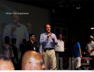 Richer User Experience




                         Future
 