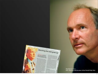 Tim Berners-Lee,
W3C Director and inventor of the World Wide Web
 