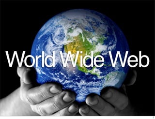 World Wide Web
 