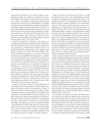 A   L B E R T   C   A M U S   :   D E   L   A   C   O   N   C   I   E   N   C   I   A     D E   L   O   A   B S U R D O   A   L   A   R   E B E L I Ó N




experiencia de lo absurdo, el ser humano empieza a com-                                         Aquí, lo que vale es el esfuerzo que es el fin en sí y nada
prender que todos estos objetivos y justificaciones no po-                                   más. Hasta la mejor obra creativa está destinada, más tarde
seen ningún sentido absoluto y que él, como un ser mortal,                                   o temprano, a desaparecer en la neblina del tiempo. Y sin
no se reduce a sus funciones sociales, por importantes que                                   embargo, el artista, con toda abnegación heroica, dedica su
parezcan. Este sentimiento de independencia “no extiende                                     fuerza, maestría y energía al trabajo que va a ser destruido,
un cheque sobre la eternidad. Pero reemplaza a las ilusiones                                 y por lo tanto, “quizá, la gran obra de arte tiene menos
de la libertad, todas las cuales terminaban con la muerte. La                                importancia en sí misma que en la prueba que exige a un
divina disponibilidad del condenado a muerte ante el que se                                  hombre” (Camus, 1997: 125). Es la misma prueba que está
abren las puertas de la prisión cierta madrugada, ese increí-                                predestinada a Sísifo: “trabajar y crear «para nada», esculpir
ble desinterés por todo, salvo por la llama pura de la vida,                                 en arcilla, saber que la propia creación no tiene porvenir,
ponen de manifiesto que la muerte y lo absurdo son los                                       ver la propia obra destruida en un día teniendo conciencia
principios de la única libertad razonable: la que un corazón                                 de que, eso no tiene más importancia que construir para los
humano puede sentir y vivir” (ibid.: 69-70).                                                 siglos, es la sabiduría difícil que autoriza el pensamiento
   Si para la conciencia de lo absurdo no hay mañana, en-                                    absurdo” (ibid.: 123). Los que pasaron a través de esta prueba
tonces la auténtica dimensión temporal para ella es el presente.                             atestiguan la dignidad del hombre, su resistencia encarniza-
De hecho, el presente no es sino una sucesión de instantes y,                                da contra la fragilidad de sí mismo y la rebelión tenaz contra
por consiguiente, el hombre debe extender cuanto le sea                                      el carácter perecedero de su obra. El ejercicio en esta ascesis
posible el campo de su experiencia, lo que significa “estar                                  representa una “escuela de la paciencia y lucidez” para los
frente al mundo con la mayor frecuencia posible” (ibid.:                                     que se atreven a visitarla, y para los que observan mante-
72). Esta afirmación presupone, a su vez, que lo esencial en                                 niéndose al margen lo que ahí sucede.
la vida no es su profundidad, intensidad, pasión o sacrificio                                   Todo el discurso sobre el absurdo se resume en el mito
a favor de altos ideales, sino su duración. La conciencia de                                 de Sísifo. Según la leyenda griega, los dioses crueles castigaron
lo absurdo, que lleva consigo la visión constante de la muerte,                              a Sísifo condenándolo a un penoso suplicio: tenía que rodar
nos devuelve a la vida. El hombre de la conciencia de lo                                     sin cesar una enorme piedra hasta la cima de una montaña,
absurdo, por definición, no va a derrochar su tiempo en                                      pero cada vez que alcanzaba la meta, la roca volvía a caer
futilezas, no va a ser esclavo de un campo privilegiado de                                   por su propio peso, y él tenía que empezar su “trabajo” de
sus experiencias, sino va a ser “coleccionador del mayor                                     nuevo. Al descender al pie de la montaña, “el proletario
número posible de ellas” (Luppé, 1970: 32). Vivir lo más                                     de los dioses, impotente y rebelde” no gemía ni pedía gracia.
posible, he aquí un lema de la conciencia de lo absurdo; nin-                                Despreciaba a sus verdugos, pero no tenía la fuerza para
guna calidad del contenido vital puede, según esta lógica,                                   escapar de su castigo y no abrigaba ninguna ilusión de que
sustituir la cantidad de años vividos a condición de que éstos                               la piedra finalmente pudiera ser colocada en la cima. Sísifo
sean lúcidos. El hombre vive amargamente en los sucesos                                      convirtió su absurda labor en la acusación contra el espíritu
que le niegan, pues cada día vuelve a comenzar pese a todas                                  maligno de sus jueces y, por lo tanto, en la demostración del
sus ilusiones y contra todas sus esperanzas.                                                 poderío de su espíritu insumiso, en su victoria moral. “...Sísifo
   Cuando Camus quiere expresar lo que entiende bajo el                                      enseña la fidelidad superior que niega a los dioses y levanta
estilo absurdo de la vida, perfila una serie de máscaras ale-                                las rocas[…] Este universo en adelante sin amo no le parece
góricas: Don Juan, el Actor, el Conquistador, el Artista. A                                  estéril ni fútil[…] El esfuerzo mismo para llegar a las cimas
todas ellas, según el escritor francés, les es propio un frac-                               basta para llenar un corazón de hombre. Hay que imaginar
cionamiento mosaico, una intermitencia en el cambio de las                                   a Sísifo dichoso” (ibid.: 133).
aspiraciones y autoafirmaciones (en el gozo amoroso, en la                                      En este punto no estamos de acuerdo con Camus: bauti-
gloria frágil, en las victorias conquistadas, en las obras crea-                             zar el castigo con la dicha no significa todavía alcanzar un
das) que mañana resultarán perecederas. La insatisfacción                                    estado feliz. Podría reconocerse que el Sísifo camusiano ex-
les induce a apresurarse al encuentro con otras aventuras                                    perimenta la satisfacción de orgullo del encarcelado que lo-
del cuerpo o del espíritu, que a su vez son inseguras, inestables                            gró sobreponerse por encima de sus carceleros, quienes pu-
y están destinadas al olvido. Cada una de sus hazañas repre-                                 sieron el candado en su cuerpo, pero no lograron quebrantar
senta, en esencia, un intento de rivalizar inconscientemente                                 su espíritu. Sísifo está convencido de que “no hay destino
con el mismo Creador, tomar y arrogar en el goce agudo                                       que no se vence con el desprecio” (ibid.: 131), pero el despre-
(en el papel, en el éxito, en la obra) algo significativo y, de                              cio por sí mismo no destruye las paredes de mazmorra ni
esta manera, otorgarle un sentido a su propia existencia.                                    trae al preso una libertad real. Camus es más preciso cuando

VOL. 7 NÚMERO TRES, NOVIEMBRE 2000-FEBRERO 2001                                                                                            CIENCIA ERGO SUM    239
 