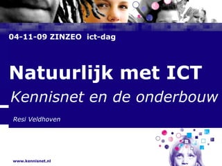 04-11-09 ZINZEO  ict-dag  Natuurlijk met ICT Kennisnet en de onderbouw  Resi Veldhoven 