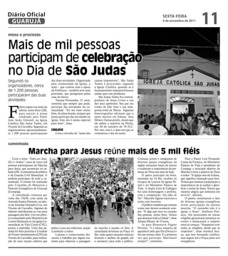 Diário Oficial
 GUARUJÁ
                                                                                                                                                        sextA-feiRA
                                                                                                                                                        4 de novembro de 2011
                                                                                                                                                                                         11
missa e procissão




                                                                                                                                                                                                       Marcos Miguel
Mais de mil pessoas
participam de celebração
no Dia de São Judas
Segundo os                                                das duas atividades. Organizada     causas impossíveis”, São Judas
                                                          pela comunidade da Igreja, a        Tadeu é procurado, segundo
organizadores, cerca                                      ação – que contou com o apoio       a Igreja Católica, quando se é
de 1.200 pessoas                                          da Prefeitura – também teve uma     humanamente impossível buscar
                                                          procissão, que peregrinou pelas     saídas para um problema.
participaram das duas                                     ruas do bairro.                         São Judas Tadeu foi contem-
atividades                                                    Tatiane Fernandes, 31 anos,     porâneo de Jesus Cristo e um




F
                                                          comenta que sempre que pode,        dos seus apóstolos. Seu pai era
         altou espaço na noite da                         participa das atividades da co-     irmão de São José e sua mãe,
         última sexta-feira (28),                         munidade. “Eu me sinto muito        prima-irmã de Maria. Algumas
         para assistir à missa                            bem, de alma lavada, sempre que     historiografias afirmam que o
         celebrada pelo Padre                             posso participo das atividades na   santo morreu em Edessa, Ásia
Jean Jacky Genesté, na Igreja                             igreja. Este dia é muito especial   Menor. Outras porém, dizem que
Católica São Judas Tadeu, em                              para mim”, disse.                   ele sofreu o martírio na Pérsia,
Vicente de Carvalho. Segundo os                                                               em 28 de outubro de 70 D.C.
organizadores, aproximadamen-                             Corajoso                            Por isso, esta é a data em que se
te 1.200 pessoas participaram                                Com a alcunha de “santo das      comemora o dia do santo.


caminhada

                  marcha para Jesus reúne mais de 5 mil fiéis
    Com o tema “Todos por Jesus.                                                                                                  Crianças, jovens e integrantes de         Para o Pastor Luis Fernando
                                      Raimundo Nogueira




Ele é o Senhor”, mais de cinco mil                                                                                                diversas igrejas evangélicas da       Limas da Fonseca, do Ministério
pessoas participaram da Marcha                                                                                                    região entoaram hinos de louvor       Palavra de Vida e presidente do
para Jesus, que aconteceu no sá-                                                                                                  e exaltaram a importância da pre-     Compeg, o principal objetivo da
bado (29). A estimativa de público                                                                                                sença de Deus nos dias de hoje.       Marcha é levar a palavra de Deus
é da Guarda Civil Municipal. A                                                                                                        O palco principal da festa,       a todos. “A Igreja vem de Eclesia,
prefeita participou de toda a ca-                                                                                                 montado na 14 Bis, recebeu os         que significa chamado para fora.
minhada. O evento foi realizado                                                                                                   Grupos de Louvor da Igreja Pe-        Temos que mostrar à população a
pelo Conselho de Ministros e                                                                                                      niel e do Ministério Palavra de       importância de se exaltar e glori-
Pastores Evangélicos de Guarujá                                                                                                   Vida. A dupla Caio & Callegari        ficar o nome de Jesus. Temos que
(Compeg).                                                                                                                         fez uma homenagem a prefeita,         mostrar alegria que sentimos em
    A caminhada começou por                                                                                                       com a composição “Aos olhos do        servi-lo”, afirmou.
volta das 15h30, com saída da                                                                                                     Pai”. Marcelo Aguiar encerrou a           O pastor comemorou o fato
Avenida Santos Dumont, na altu-                                                                                                   noite com louvores.                   de diversas igrejas evangélicas
ra da Avenida Oswaldo Cruz, em                                                                                                        O público ressaltou que eventos   terem participado da mesma
Vicente de Carvalho. Agentes de                                                                                                   como este devem acontecer sem-        marcha. “O caminho não é a
trânsito interditaram as vias para                                                                                                pre. “É algo que toca no coração      igreja, é Jesus”, finalizou Fon-
passagem dos fiéis. Um trio elétri-                                                                                               das pessoas, muito bom. Temos         seca. Até praticantes de outras
co comandado pelo Ministério de                                                                                                   que alcançar toda a Cidade”, disse    religiões garantiram presença no
Louvor Restaurar-te, da Igreja Co-                                                                                                Juliana Moure, de 19 anos.            evento e destacaram o respeito
munidade de Vida Cristã (CVC),                                                                                                        Já para Rosemeire Pagote          entre as crenças. “Simpatizo com
puxou a multidão. Uma das pa-                             pedia a cura aos enfermos, unção    da marcha e saudar os fiéis. A      Ferreira, “é a única maneira de       todas as religiões, desde que se
radas foi feita próxima à Unidade                         e proteção a todos.                 caminhada terminou na Praça 14      agradecer pelo que Ele (Deus) é e     respeitem”, disse Antônia Sou-
de Pronto Atendimento (UPA) de                                Lojistas e comerciantes dei-    Bis, onde quatro atrações músicas   faz em nossas vidas. É a primeira     za, que tem formação católica,
Vicente de Carvalho, para realiza-                        xaram o trabalho por alguns ins-    levaram o melhor do gospel, até     vez que participo. Marcharei          mas seguiu até a Praça junto aos
ção de uma oração coletiva que                            tantes para observar a passagem     o anoitecer, para todo o público.   sempre!”, comentou.                   evangélicos.
 