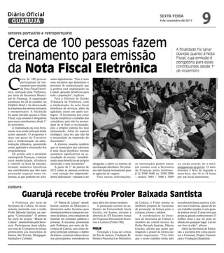 Diário Oficial
 GUARUJÁ
                                                                                                                                      sextA-feiRA
                                                                                                                                      4 de novembro de 2011
                                                                                                                                                                           9
setores portuário e retroportuário


Cerca de 100 pessoas fazem                                                                                                                           A finalidade foi sanar

treinamento para emissão                                                                                                                             dúvidas quanto à Nota
                                                                                                                                                     Fiscal, cuja emissão é
                                                                                                                                                     obrigatória para esses

da Nota Fiscal Eletrônica                                                                                                                            contribuintes desde 1°
                                                                                                                                                     de novembro



C
           erca de 100 pessoas       sadas digitalmente. “Esta é mais




                                                                                                                                                                                        Marcos Miguel
           participaram de trei-     uma iniciativa que demonstra o
           namento para emissão      processo de modernização que
           da Nota Fiscal Eletrô-    a prefeita está implantando na
nica, realizado pela Prefeitura,     Cidade, gerando benefícios para
por meio da Secretaria Munici-       toda a população”, explicou.
pal de Finanças. A capacitação           Para a Diretora de Gestão
aconteceu em 26 de outubro, no       Tributária da Prefeitura, com
Delphin Hotel e foi direcionado      a implantação da nota fiscal
às empresas dos setores portuário    eletrônica de serviços, além da
e retroportuário. A finalidade       agilidade, existe um apelo eco-
foi sanar dúvidas quanto à Nota      lógico. “A ferramenta tem como
Fiscal, cuja emissão é obrigatória   função simplificar o trabalho dos
para esses contribuintes, desde 1°   contadores, pois não há necessi-
de novembro.                         dade de se fazer a escrituração,
    A implantação da nova ferra-     pois o próprio sistema faz essa
menta vem sendo utilizada desde      alimentação. Além do aspecto
junho passado. O programa é          ecológico, uma vez que não há
mais um passo do Executivo           a necessidade da impressão do
para a modernização da admi-         documento”.
nistração tributária, garantindo         A diretora ressalta também
assim, agilidade e otimização dos    que os municípios que aderiram
procedimentos.                       à nota fiscal eletrônica tiveram
    De acordo com o secretário       aumentos significativos na ar-
municipal de Finanças, o sistema     recadação da receita, “possibili-
trará modernidade, eficiência        tando mais benefícios ao próprio
e controle na hora da emissão,       município e seus moradores”.            obrigadas a aderir ao sistema de     os interessados podem entrar       ou ainda através do e-mail:
levando inúmeros benefícios              A partir de 1º de janeiro de        escrituração eletrônica. No próxi-   em contato com a Secretaria        iss@guaruja.sp.gov.br. O aten-
aos contribuintes que não mais       2012 todas as pessoas jurídicas         mo mês haverá treinamento para       de Finanças pelos telefones:       dimento é feito de segunda a
precisarão arquivar notas im-        – com exceção dos empreende-            as agências de viagens.              (13) 3308-7660 ou 3308-7000        sexta-feira, das 10 às 16 horas
pressas, já que poderão ser aces-    dores individuais – passam a ser            Para outras informações,         – ramais 7664 / 7668 e 7669        por um fiscal plantonista.


cultura

            Guarujá recebe troféu Proler Baixada Santista
    A Prefeitura, por meio da            O “Mania de Leitura” atende         para além dos muros escolares.       da Cultura, o Proler premia os     reconhecido dessa maneira. Con-
Secretaria de Cultura, foi recen-    bairros carentes do Município e             A premiação ocorreu no an-       melhores projetos de iniciativas   tar e ouvir histórias, apesar de ser
temente premiada com o troféu        desenvolve ações literárias para        fiteatro da Universidade Santa       de promoção de leitura junto a     um trabalho simples, é uma gran-
Proler Baixada Santista, na cate-    introduzir jovens e crianças ao uni-    Cecília, em Santos, durante a        crianças, jovens e adultos.        de prática social. É uma área que
goria “Comunidade”. O prêmio         verso da leitura, com contadores de     abertura do XV Encontro Anual            A coordenadora de litera-      propicia grande conhecimento. O
faz parte do projeto “Mania de       histórias em entidades públicas e       do Programa Nacional de Incen-       tura da Secretaria de Cultura e    melhor disso é que ele pode ser
Leitura”, desenvolvido pela Secre-   privadas. A iniciativa, promovida       tivo à Leitura (Proler/BS).          membro do comitê técnico do        obtido em qualquer lugar: é só ter
taria. Participaram desta edição,    pela Prefeitura, por meio da Se-                                             Proler Baixada Santista, Márcia    um livro à mão”, afirma.
um total de 33 projetos de leitura   cretaria de Cultura, tem como ob-       proler                               Guedes, afirma que ações que           Além da Secretaria de Educa-
pertencentes aos municípios de       jetivo principal estimular o hábito         Vinculado à Casa da Leitura      resgatam o prazer da leitura são   ção, a iniciativa teve como parcei-
Santos, São Vicente, Mongaguá,       da leitura e construir valores éticos   do Rio de Janeiro, Fundação Bi-      muito importantes. “Fico feliz     ros a Usiminas, Projeto Caravan-
Itanhaém e Cubatão.                  nos participantes, estendendo-os        blioteca Nacional e ao Ministério    que o nosso trabalho tenha sido    çará e Fundação Dpaschoal.
 