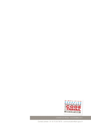 DOSSIER DE PRESSE - 4 NOVEMBRE 2015
Contact presse : 01 42 75 50 78/79 - communication@pm.gouv.fr
CODE
S I M P L I F I E R
TRAVAIL
UN
DU
pour le XXIe siècle
N É G O C I E RS É C U R I S E R
 