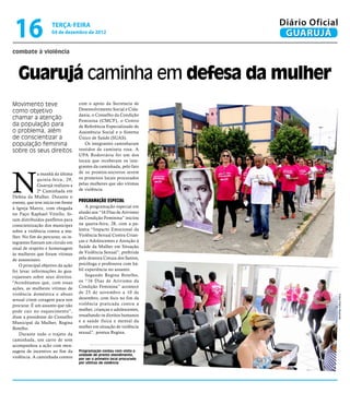 16                  terça-feira
                     04 de dezembro de 2012
                                                                         Diário Oficial
                                                                          GUARUJÁ
combate à violência



   Guarujá caminha em defesa da mulher
Movimento teve                      com o apoio da Secretaria de
como objetivo                       Desenvolvimento Social e Cida-
                                    dania, o Conselho da Condição
chamar a atenção                    Feminina (CMCF), o Centro
da população para                   de Referência Especializado de
o problema, além                    Assistência Social e o Sistema
de conscientizar a                  Único de Saúde (SUAS).
população feminina                     Os integrantes caminharam
sobre os seus direitos              vestidos de camiseta rosa. A
                                    UPA Rodoviária foi um dos
                                    locais que receberam os inte-
                                    grantes da caminhada, pelo fato




N
              a manhã da última     de os prontos-socorros serem
              quinta-feira, 29,     os primeiros locais procurados
              Guarujá realizou a    pelas mulheres que são vítimas
              2ª Caminhada em       de violência.
Defesa da Mulher. Durante o
evento, que teve início em frente   Programação especial
à Igreja Matriz, com chegada            A programação especial em
no Paço Raphael Vitiello, fo-       alusão aos “16 Dias de Ativismo
ram distribuídos panfletos para     da Condição Feminina” iniciou
conscientização dos munícipes       na quarta-feira, 28, com a pa-
sobre a violência contra a mu-      lestra “Impacto Emocional da
lher. No fim do percurso, os in-    Violência Sexual Contra Crian-
tegrantes fizeram um círculo em     ças e Adolescentes e Atenção à
sinal de respeito e homenagem       Saúde da Mulher em Situação
às mulheres que foram vítimas       de Violência Sexual”, preferida
de assassinato.                     pela doutora Creuza dos Santos,
   O principal objetivo da ação     psicóloga e professora com há-
foi levar informações às gua-       bil experiência no assunto.
rujaenses sobre seus direitos.          Segundo Regina Botelho,
“Acreditamos que, com essas         os “16 Dias de Ativismo da
ações, as mulheres vítimas de       Condição Feminina” acontece
violência doméstica e abuso         de 25 de novembro a 10 de




                                                                                      Fotos Pedro Rezende
sexual criem coragem para nos       dezembro, com foco no fim da
procurar. É um assunto que não      violência praticada contra a
pode cair no esquecimento”,         mulher, crianças e adolescentes,
disse a presidente do Conselho      ressaltando os direitos humanos
Municipal da Mulher, Regina         e a saúde física e mental da
Botelho.                            mulher em situação de violência
   Durante todo o trajeto da        sexual”, pontua Regina.
caminhada, um carro de som
acompanhou a ação com men-
sagens de incentivo ao fim da       Programação contou com visita a
                                    unidade de pronto atendimento,
violência. A caminhada contou       por ser o primeiro local procurado
                                    por vítimas de violência
 