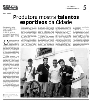 Diário Oficial
 GUARUJÁ
                                                                                                                                   terça-feira
                                                                                                                                   4 de dezembro de 2012
                                                                                                                                                                       5
viva filmes


                      Produtora mostra talentos
                         esportivos da Cidade
Divulgação pela                       O bancário, que pratica BMX         há pelas ruas. “O Romor estava      arriscada, no alto de um prédio     em diversos sites especializados
                                      flatland desde 2003, considera      andando pelo centro quando          de 17 andares abandonado. Uma       de cada esporte.
internet já rendeu                    este ano um dos melhores da sua     encontrou com o Caio Alves. Ele     equipe de cinco pessoas e uma          “Em três dias que o vídeo
quase 2 mil                           carreira. “Em 2012, conquistei o    o abordou perguntou se queria       grande estrutura foi montada        do slackline estava no ar, já
acessos, muitos                       Bolsa Atleta Municipal e já estou   gravar um vídeo conosco. Ele        para que tudo desse certo.          colecionava quase mil reprodu-
                                      com este vídeo feito pela Viva      aceitou e daí em diante foi só          A série esportiva de filmes     ções. Hoje, o atleta conseguiu
compartilhamentos e                   Filmes, que foi postado na inter-   sucesso”, diz Giba.                 da Viva Filmes é sucesso gra-       um patrocínio graças ao vídeo”,
patrocínio para atleta                net e ganhou uma repercussão            O vídeo do atleta de BMX é      ças a divulgação dos curtas no      destacou Romor. “Graças a essa
                                      incrível”, ressaltou.               o segundo da série de esportes      canal oficial da produtora no       parceria com a Prefeitura, por
                                          Giba Vieira, sócio-proprietá-   da Viva Filmes. A produtora já      Youtube (http://www.youtube.        meio da Secretaria de Esporte e



O
             esporte e o cinema ca-   rio da Viva Filmes, conta que ele   havia lançado o vídeo “HighLi-      com/user/VivaFilmesOficial).        Lazer, conseguimos ajudar ainda
             minham lado a lado       e o sócio Lucas Romor decidiram     ne”, com Alemão, praticante         A rápida divulgação por meio da     mais os nossos atletas. Pretende-
             há muito tempo. Em       gravar vídeos após andar pela       de slackline. No filme de três      internet já rendeu quase duas mil   mos estender esse projeto para
             meados dos anos 60,      Cidade e ver a grande quanti-       minutos e meio de duração, o        visualizações para cada vídeo e     demais atletas que recebem o
o extinto Canal 100 mostrava, em      dade de talentos esportivos que     atleta se aventura numa travessia   o compartilhamento dos vídeos       Bolsa Atleta”, finalizou.
detalhes, as belas jogadas de fute-
bol, dando um toque especial às
transmissões das partidas. Hoje,




                                                                                                                                                                                      Reprodução
50 anos depois, uma produtora
de Guarujá é referência quando
o assunto é aliar o esporte à sé-
tima arte.
    Fundada há um ano, a Viva
Filmes vem se destacando no
cenário de produção de curtas
metragens na Cidade. Após o
filme “13 Chamadas II” e outros
curtas, a produtora tem investido
nos talentos esportivos da Cida-
de, com peças de cerca de cinco
minutos de duração, mostrando
os mais variados esportes de
Guarujá.
    Até o momento, dois curtas já
foram lançados, sendo um sobre
slackline (esporte em que o prati-
cante se equilibra sobre uma fita e
faz manobras) e outro sobre bike
BMX. Os filmes contam a histó-
ria dos esportistas e mostram, de
uma perspectiva diferenciada, os
diversos pontos da Cidade onde é
possível praticar esporte.
    Caio Alves, de 22 anos é um
dos esportistas que virou perso-
nagem de uma peça publicitária.




Produtores destacam apoio da
Prefeitura, por meio da Secretaria
de Esporte e Lazer
 