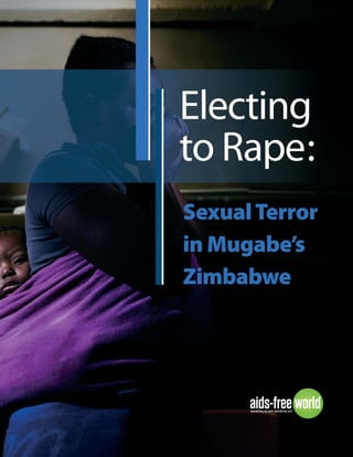 Electing
to Rape:
Sexual Terror
in Mugabe’s
Zimbabwe
 