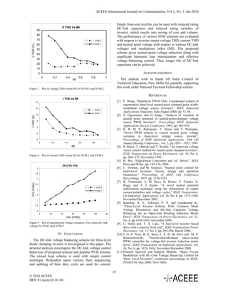 ACEEE International Journal on Communication, Vol 1, No. 1, Jan 2010


                                                                                               Single front-end rectifier can be used with reduced rating
                                            V THD Vs MI                                        DC-link capacitors and reduced rating switches of
                  90
                                                                                               inverter, which results into saving of cost and volume.
                  80
                                                                                               The performance of various SVM schemes are evaluated
                  70                                                        SVM-2              with respect to inverter output voltage THD, current THD
                                                                            SVM-1              and neutral point voltage with respect to various DC-link
  V THD (%)


                  60
                  50                                                                           voltages and modulation index (MI). The proposed
                  40
                                                                                               scheme gives neutral point voltage reduction along with
                                                                                               significant harmonic loss minimization and effective
                  30
                                                                                               voltage balancing control. Thus, longer life of DC-link
                  20                                                                           capacitors can be achieved.
                  10
                       0                                                                                           ACKNOWLEDGMENT
                           0        0.2         0.4        0.6        0.8           1
                                                      MI                                          The authors wish to thank All India Council of
                                                                                               Technical Education, New Delhi for partially supporting
Figure 7. Plot of voltage THD versus MI for SVM-1 and SVM-2.                                   this work under National Doctoral Fellowship scheme.

                                                                                                                       REFERENCES
                                            I THD Vs MI
                 12                                                                            [1] F. Wang, “Multilevel PWM VSIs: Coordinated control of
                                                                                                    regenerative three-level neutral point clamped pulse width-
                 10
                                                                        SVM-2
                                                                                                    modulated voltage source inverters”, IEEE Industrial
                                                                        SVM-1
                                                                                                    Applications Magazine, July-August 2004, pp. 51-58.
                  8                                                                            [2] S. Ogasawara, and H Akagi, “Analysis of variation of
  I THD (%)




                                                                                                    neutral point potential in neutral-point-clamped voltage
                  6
                                                                                                    source PWM Inverters”, Proceedings IEEE Industrial
                  4
                                                                                                    Applications Society Conference, 1993, pp. 965-970.
                                                                                               [3] K. R. M. N. Ratnayake, Y. Murai and T. Watanabe,
                  2                                                                                 “Novel PWM scheme to control neutral point voltage
                                                                                                    variation in three-level voltage source inverter”,
                  0                                                                                 Proceedings of IEEE Industrial Applications, 34th IAS
                       0        0.2             0.4        0.6        0.8            1              Annual Meeting Conference., vol. 3, pp.1950 – 1955, 1999.
                                                      MI                                       [4] R. Rojas, T. Ohnishi and T. Suzuki, “An improved voltage
                                                                                                    vector control method for neutral point clamped inverters”,
                                                                                                    IEEE Transactions on Power Electronics, vol. 10, No. 6,
Figure 8. Plot of current THD versus MI for SVM-1 and SVM-2
                                                                                                    pp. 666- 672, November 1995.
                                                                                               [5] B. Wu, “High-Power Converters and AC Drives”, IEEE
                                            |Vn| Vs Vdc                                             Press and Wiley, pp. 143-176, 2006.
                  4                                                                            [6] C. Newton, and M. Summer, “Neutral point control for
                                                                                                    multi-level inverters: Theory, design and operation
                 3.5
                                                                                                    limitations,” Proceedings of IEEE IAS Conference
                  3                                                                                 Reccordings, 1997, pp. 1336-1343.
                                                                                               [7] K. Yamanaka, A. M. Hava, H. Kirino, Y. Tanaka, N.
  |Vn| (Volts)




                 2.5
                                                                                                    Koga, and T. J. Kume, “A novel neutral potential
                                                                            SVM-2
                  2                                                                                 stabilization technique using the information of output
                                                                            SVM-1
                                                                                                    current polarities and voltage vector,” IEEE Transactions.
                 1.5
                                                                                                    On Industrial. Applications, vol. 38, No. 6, pp. 1572-1580,
                  1                                                                                 November/December 2002.
                                                                                               [8] Kanchan, R. S., Tekwani, P. N. and Gopakumar K.,
                 0.5
                                                                                                    “Three-Level Inverter Scheme With Common Mode
                  0                                                                                 Voltage Elimination and DC-link Capacitor Voltage
                       0       20          40         60         80    100          120             Balancing for an Open-End Winding Induction Motor
                                                 Vdc (Volts)                                        Drive”, IEEE Transactions on Power Electronics, vol. 21,
                                                                                                    No. 6, pp.1676-1683, November 2006.
Figure 9. Plot of neutral point voltage variation, |Vn| versus DC-link                         [9] G. Sinha and. T. A. Lipo, “A four-level inverter based
voltage for SVM-1and SVM-2
                                                                                                    drive with a passive front end”, IEEE Transactions Power
                                                                                                    Electronics, vol. 15, No. 2, pp. 285-294, March 2000.
                                          VI. CONCLUSION                                       [10] J. O. P. Pinto, B. K. Bose, L. E. B. Da Silva and M. P.
                                                                                                    Kazmierkowski, “Neural-network-based space-vector
   The DC-link voltage balancing scheme for three-level                                             PWM controller for voltage-fed inverter induction motor
diode clamping inverter is investigated in this paper. The                                          drive”, IEEE Transactions on Industrial Applications, vol.
detailed analysis investigates the DC-link voltage control                                          36, No. 6, pp. 1628-1636, November/December 2000.
behaviour of proposed scheme and popular SVM scheme.                                           [11] Pramod Agarwal and Kalpesh Bhalodi, “Space Vector
The closed loop scheme is used with simple control                                                  Modulation with DC-Link Voltage Balancing Control for
technique. Redundant space vectors, their sequencing,                                               Three Level Inverters”, conference proceedings on IEEE-
                                                                                                    PEDES-06, Dec-2006, New Delhi.
and splitting of their duty cycle are used for control.

                                                                                          18
© 2010 ACEEE
DOI: 01.ijcom.01.01.04
 