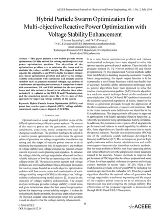 ACEEE International Journal on Electrical and Power Engineering, Vol. 1, No. 2, July 2010


         Hybrid Particle Swarm Optimization for
     Multi-objective Reactive Power Optimization with
              Voltage Stability Enhancement
                                           P.Aruna Jeyanthy1, and Dr.D.Devaraj 2
                                   1
                                     N.I.C.E ,Kumarakoil/EEE Department,Kanyakumari,India
                                                Email: arunadarwin@yahoo.com
                                  2
                                    Kalasingam University/EEE Department, Srivillipithur,India
                                                 Email: deva230@yahoo.com
Abstract —This paper presents a new hybrid particle swarm               It is a non- linear optimization problem and various
optimization (HPSO) method for solving multi-objective real             mathematical techniques have been adopted to solve this
power optimization problem. The objectives of the
                                                                        optimal reactive power dispatch problem. These include the
optimization problem are to minimize the losses and to
maximize the voltage stability margin. The proposed method
                                                                        gradient method [4, 5], Newton method [6] and linear
expands the original GA and PSO to tackle the mixed –integer            programming [7].The gradient and Newton methods suffer
non- linear optimization problem and achieves the voltage               from the difficulty in handling inequality constraints. To apply
stability enhancement with continuous and discrete control              linear programming, the input- output function is to be
variables such as generator terminal voltages, tap position of          expressed as a set of linear functions, which may lead to loss
transformers and reactive power sources. A comparison is made           of accuracy. Recently, global optimization techniques such
with conventional, GA and PSO methods for the real power                as genetic algorithms have been proposed to solve the
losses and this method is found to be effective than other              reactive power optimization problem [8-15]. Genetic algorithm
methods. It is evaluated on the IEEE 30 and 57 bus test system,
                                                                        is a stochastic search technique based on the mechanics of
and the simulation results show the effectiveness of this
approach for improving voltage stability of the system.
                                                                        natural selection [16].In GA-based RPD problem it starts with
                                                                        the randomly generated population of points, improves the
Keywords: Hybrid Particle Swarm Optimization (HPSO), real               fitness as generation proceeds through the application of
power loss, reactive power dispatch (RPD), Voltage stability            the three operators-selection, crossover and mutation. But
constrained reactive power dispatch (VSCRPD).
                                                                        in the recent research some deficiencies are identified in the
                                                                        GA performance. This degradation in efficiency is apparent
                         I. INTRODUCTION
                                                                        in applications with highly epistatic objective functions i.e.
    Optimal reactive power dispatch problem is one of the               where the parameters being optimized are highly correlated.
difficult optimization problems in power systems. The sources           In addition, the premature convergence of GA degrades its
of the reactive power are the generators, synchronous                   performance and reduces its search capability. In addition to
condensers, capacitors, static compensators and tap                     this, these algorithms are found to take more time to reach
changing transformers. The problem that has to be solved in             the optimal solution. Particle swarm optimization (PSO) is
a reactive power optimization is to determine the optimal               one of the stochastic search techniques developed by
values of generator bus voltage magnitudes, transformer tap             Kennedy and Eberhart [17]. This technique can generate high
setting and the output of reactive power sources so as to               quality solutions within shorter calculation time and stable
minimize the transmission loss. In recent years, the problem            convergence characteristics than other stochastic methods.
of voltage stability and voltage collapse has become a major            But the main problem of PSO is poor local searching ability
concern in power system planning and operation. To enhance              and cannot effectively solve the complex non-linear equations
the voltage stability, voltage magnitudes alone will not be a           needed to be accurate. Several methods to improve the
reliable indicator of how far an operating point is from the            performance of PSO algorithm have been proposed and some
collapse point [1]. The reactive power support and voltage              of them have been applied to the reactive power and voltage
problems are intrinsically related. Hence, this paper formulates        control problem in recent years [18-20]. Here a few
the reactive power dispatch as a multi-objective optimization           modifications are made in the original PSO by including the
problem with loss minimization and maximization of static               mutation operator from the real coded GA. Thus the proposed
voltage stability margin (SVSM) as the objectives. Voltage              algorithm identifies the optimal values of generation bus
stability evaluation using modal analysis [2] is used as the            voltage magnitudes, transformer tap setting and the output
indicator of voltage stability enhancement. The modal                   of the reactive power sources so as to minimize the
analysis technique provides voltage stability critical areas            transmission loss and to improve the voltage stability. The
and gives information about the best corrective/preventive              effectiveness of the proposed approach is demonstrated
actions for improving system stability margins. It is done by           through IEEE-30and IEEE-57 bus system.
evaluating the Jacobian matrix, the critical eigen values/vector
[3].The least singular value of converged power flow jacobian
is used an objective for the voltage stability enhancement.
                                                                   16
© 2010 ACEEE
DOI: 01.ijepe.01.02.04
 