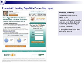 Example #2: Landing Page With Form –  New Layout  Solutions Summary: Make the phone number easier to find  Make the information easy to read and up to date. Give real reason why they should join. Provide credibility  Clearly define the focal point and call to actions. 
