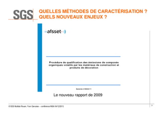 QUELLES MÉTHODES DE CARACTÉRISATION ?
QUELS NOUVEAUX ENJEUX ?

Le nouveau rapport de 2009
© SGS Multilab Rouen, Yvon Gervaise – conférence INSA 04/12/2013

71

 